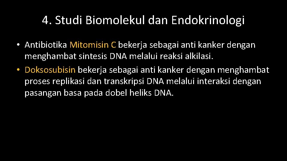 4. Studi Biomolekul dan Endokrinologi • Antibiotika Mitomisin C bekerja sebagai anti kanker dengan