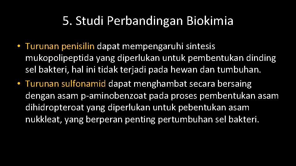 5. Studi Perbandingan Biokimia • Turunan penisilin dapat mempengaruhi sintesis mukopolipeptida yang diperlukan untuk
