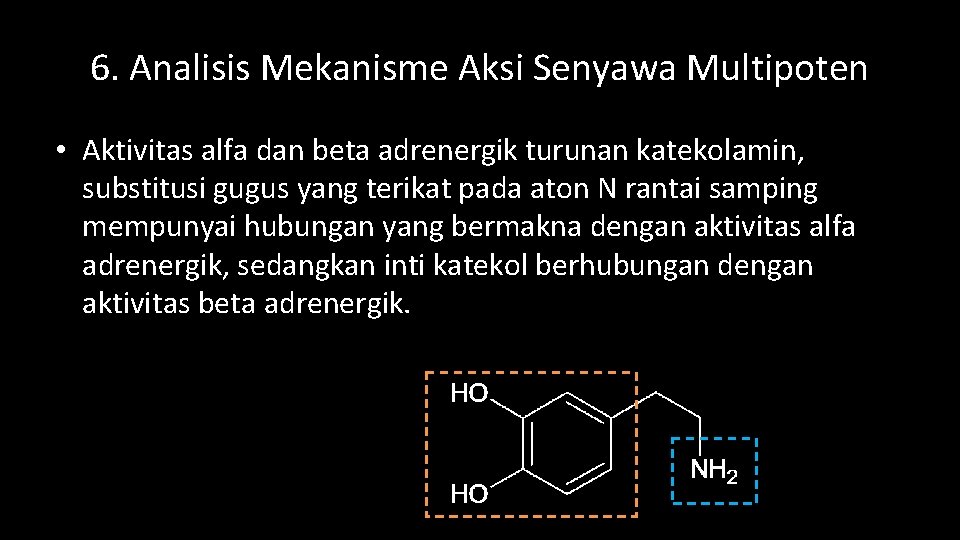 6. Analisis Mekanisme Aksi Senyawa Multipoten • Aktivitas alfa dan beta adrenergik turunan katekolamin,