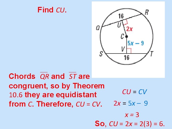 Find CU. Chords QR and ST are congruent, so by Theorem 10. 6 they