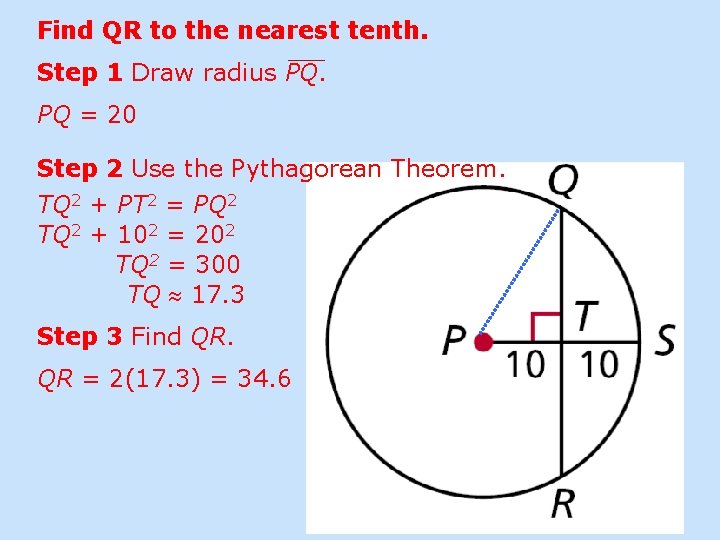 Find QR to the nearest tenth. Step 1 Draw radius PQ. PQ = 20