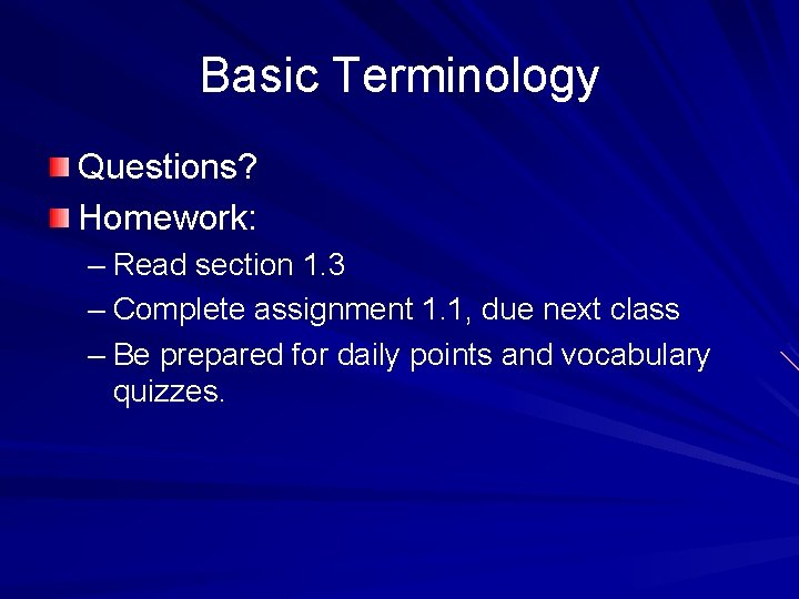 Basic Terminology Questions? Homework: – Read section 1. 3 – Complete assignment 1. 1,