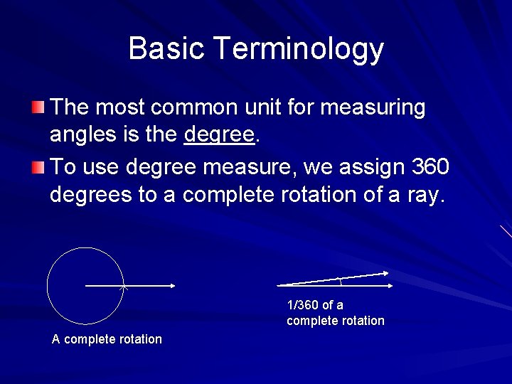 Basic Terminology The most common unit for measuring angles is the degree. To use