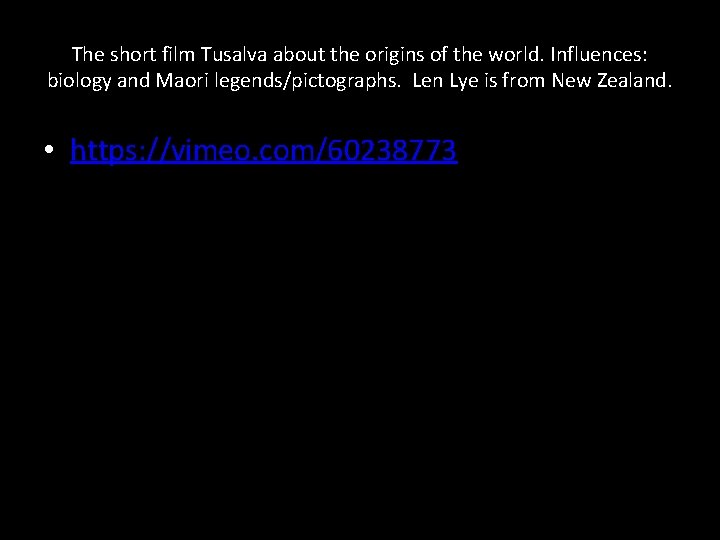 The short film Tusalva about the origins of the world. Influences: biology and Maori