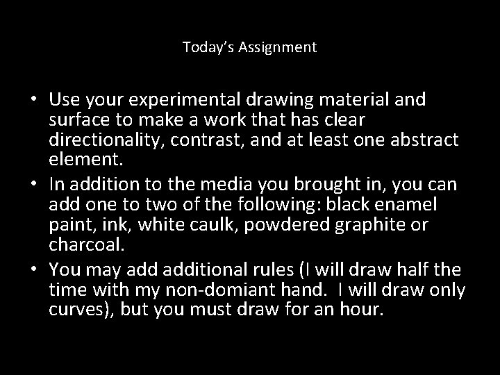 Today’s Assignment • Use your experimental drawing material and surface to make a work