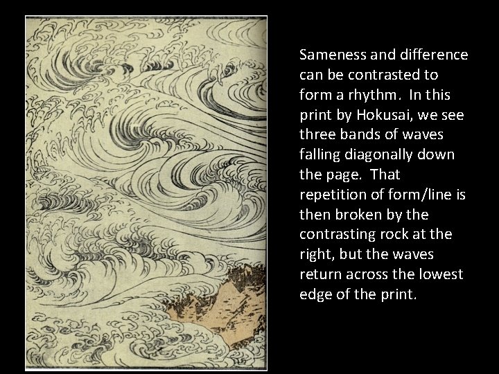 Sameness and difference can be contrasted to form a rhythm. In this print by