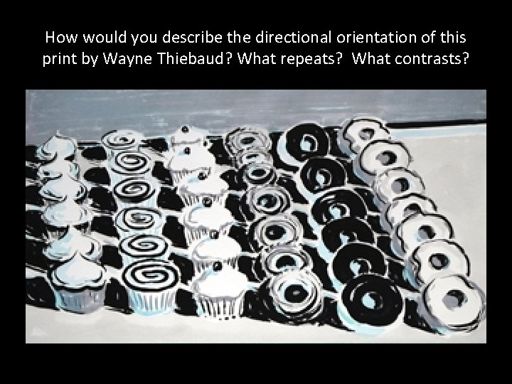 How would you describe the directional orientation of this print by Wayne Thiebaud? What