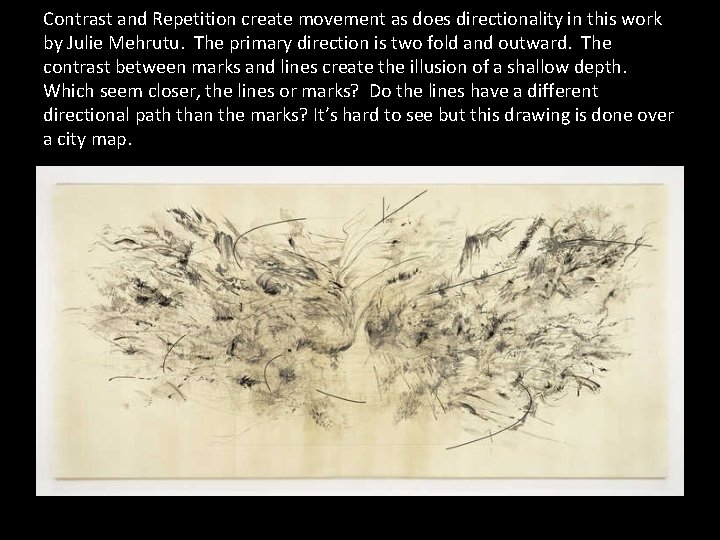 Contrast and Repetition create movement as does directionality in this work by Julie Mehrutu.