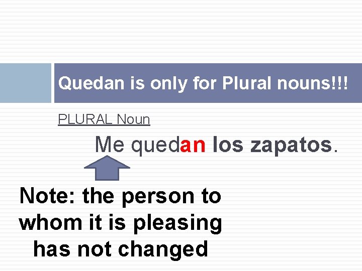 Quedan is only for Plural nouns!!! PLURAL Noun Me quedan los zapatos. Note: the