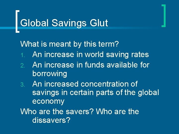 Global Savings Glut What is meant by this term? 1. An increase in world