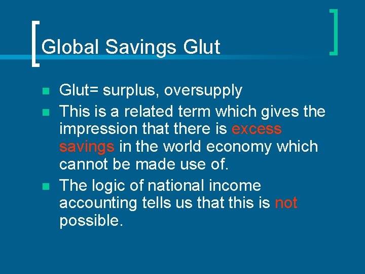 Global Savings Glut n n n Glut= surplus, oversupply This is a related term