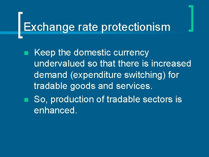 Exchange rate protectionism n n Keep the domestic currency undervalued so that there is