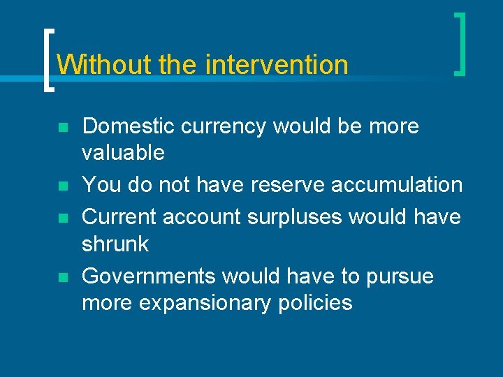 Without the intervention n n Domestic currency would be more valuable You do not