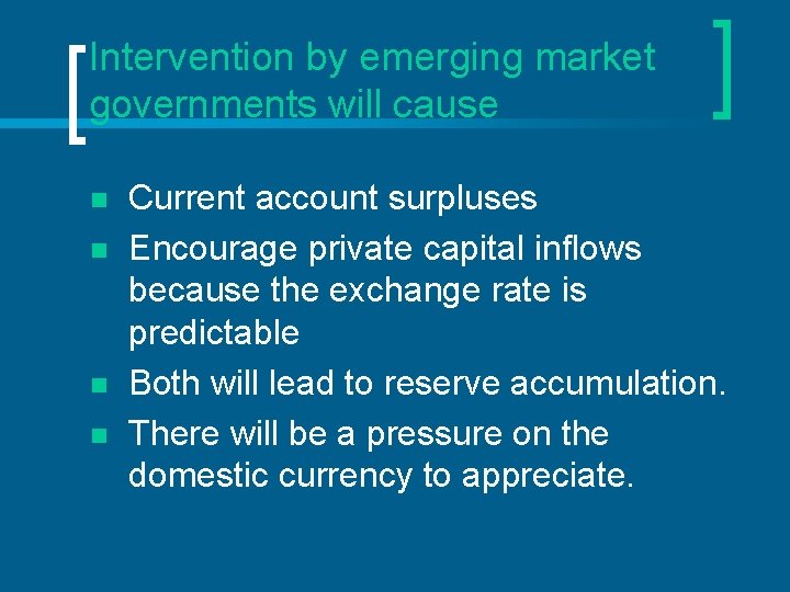 Intervention by emerging market governments will cause n n Current account surpluses Encourage private