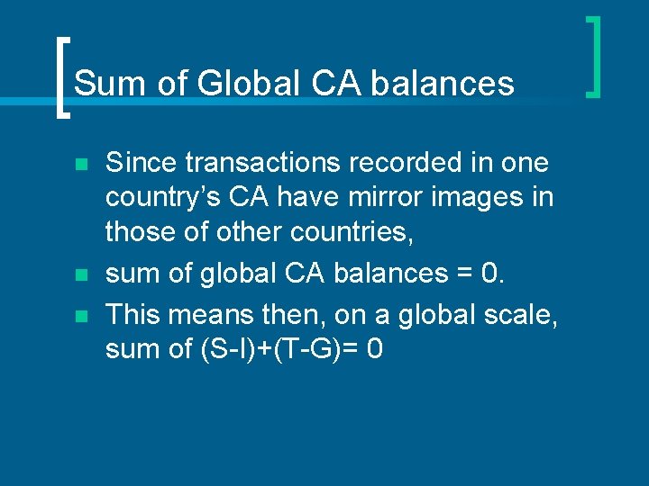 Sum of Global CA balances n n n Since transactions recorded in one country’s