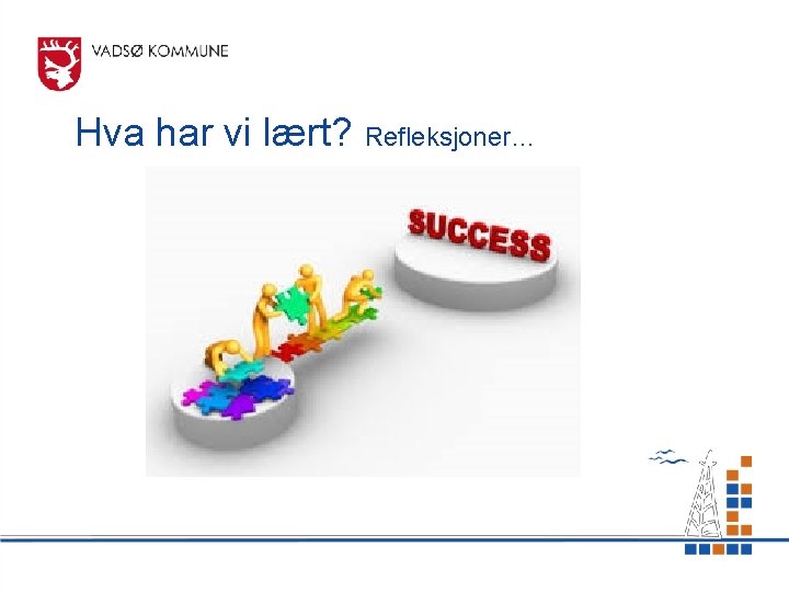 Hva har vi lært? Refleksjoner… 