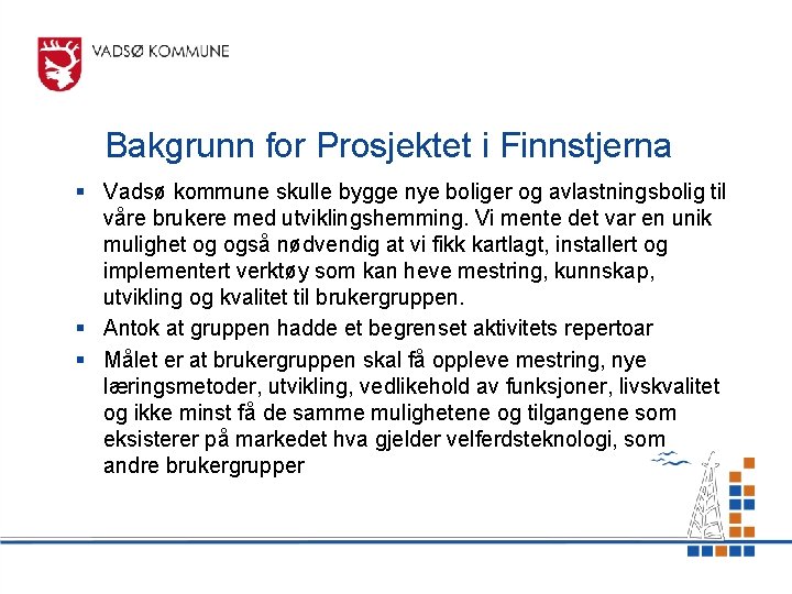 Bakgrunn for Prosjektet i Finnstjerna § Vadsø kommune skulle bygge nye boliger og avlastningsbolig