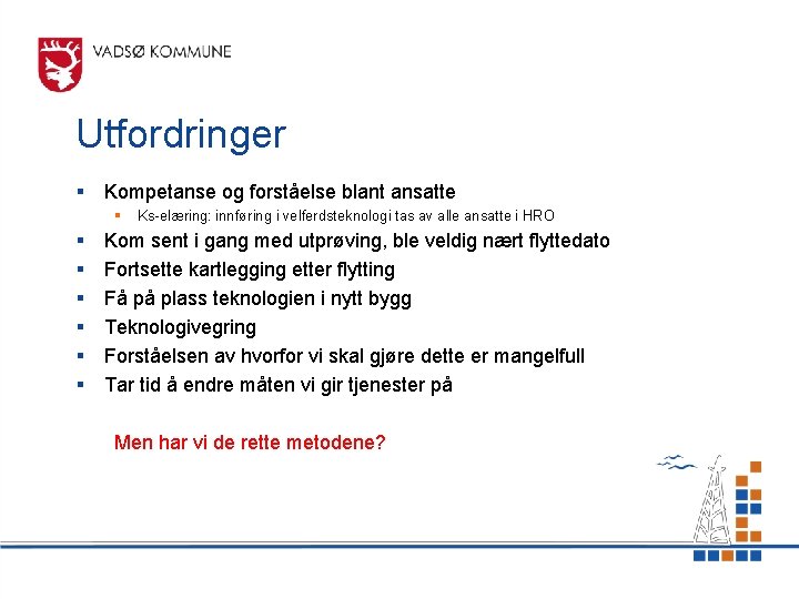 Utfordringer § Kompetanse og forståelse blant ansatte § § § § Ks-elæring: innføring i