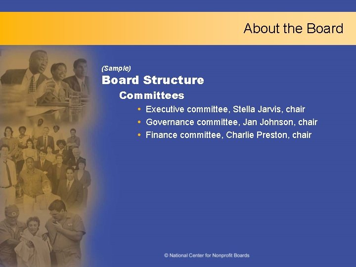 About the Board (Sample) Board Structure Committees Executive committee, Stella Jarvis, chair Governance committee,