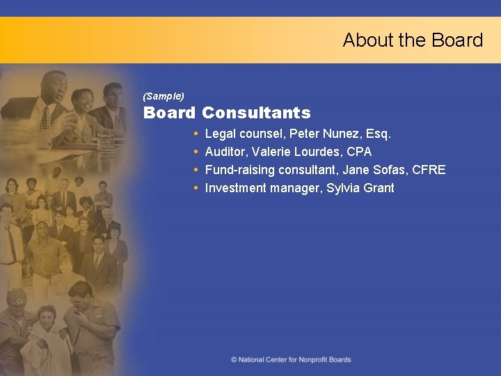 About the Board (Sample) Board Consultants Legal counsel, Peter Nunez, Esq. Auditor, Valerie Lourdes,