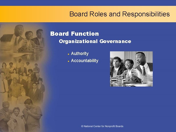 Board Roles and Responsibilities Board Function Organizational Governance l Authority l Accountability 