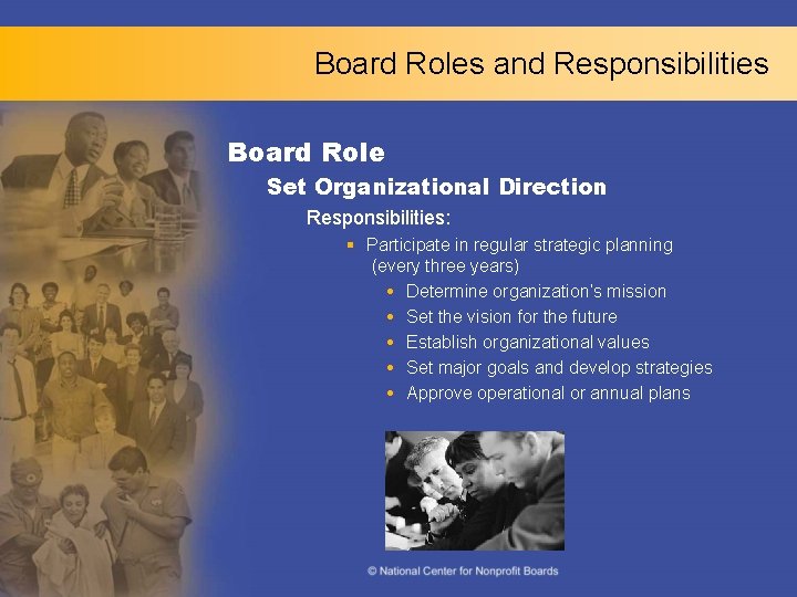 Board Roles and Responsibilities Board Role Set Organizational Direction Responsibilities: § Participate in regular