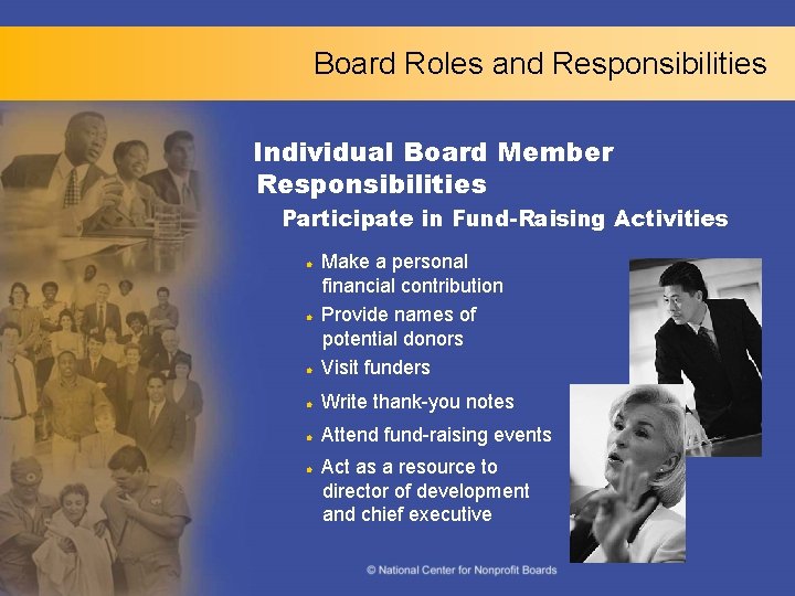 Board Roles and Responsibilities Individual Board Member Responsibilities Participate in Fund-Raising Activities l Make