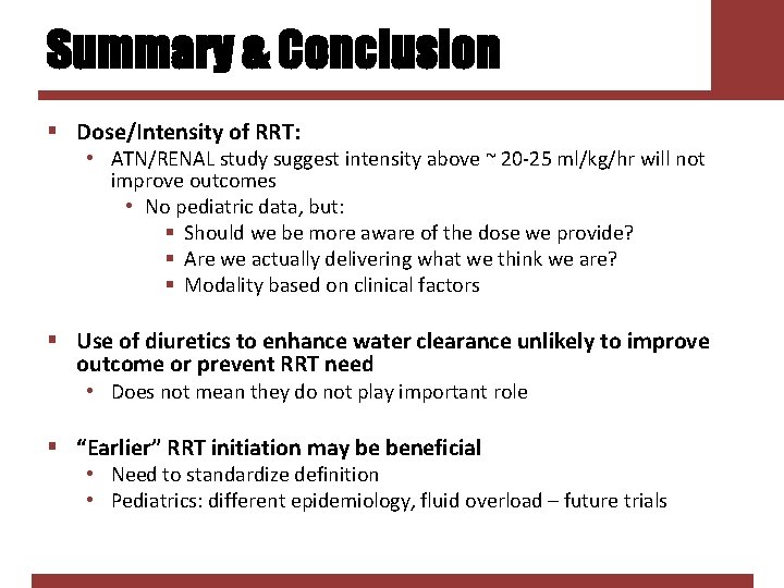 Summary & Conclusion § Dose/Intensity of RRT: • ATN/RENAL study suggest intensity above ~