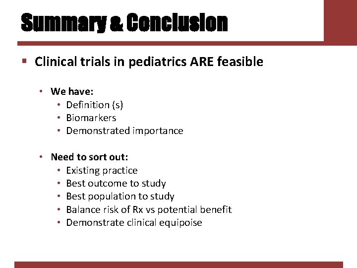 Summary & Conclusion § Clinical trials in pediatrics ARE feasible • We have: •