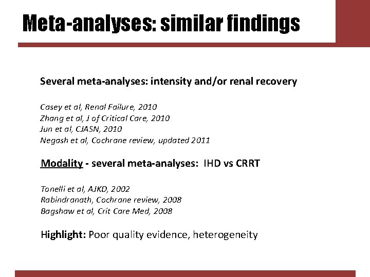 Meta-analyses: similar findings Several meta-analyses: intensity and/or renal recovery Casey et al, Renal Failure,