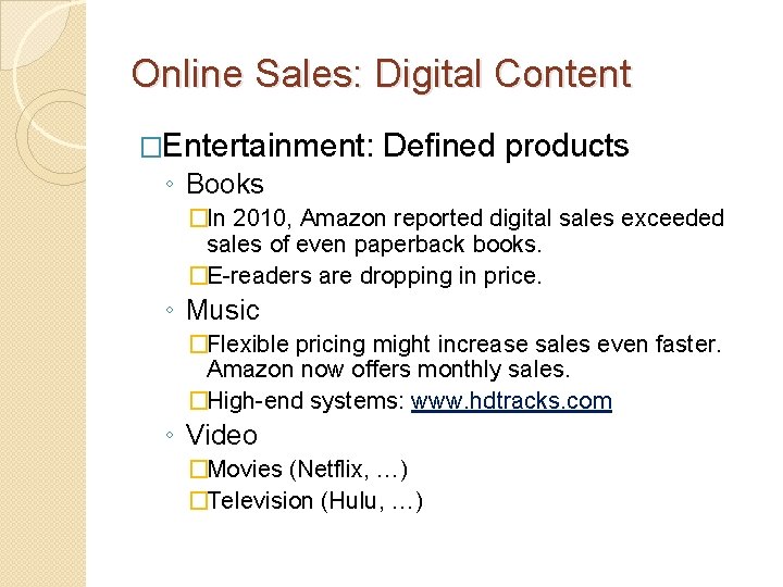 Online Sales: Digital Content �Entertainment: Defined products ◦ Books �In 2010, Amazon reported digital