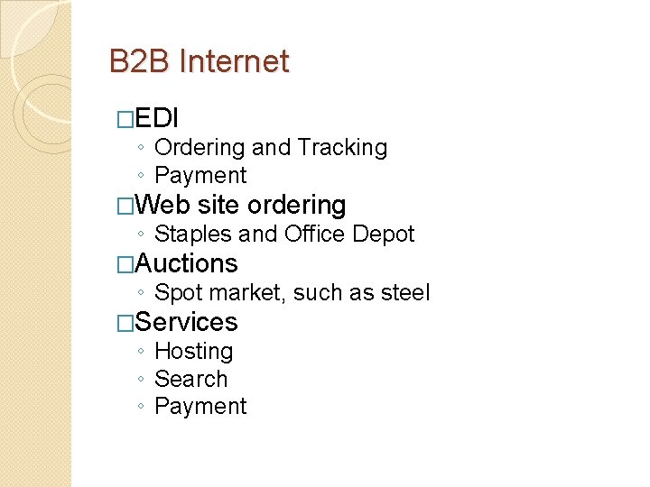 B 2 B Internet �EDI ◦ Ordering and Tracking ◦ Payment �Web site ordering