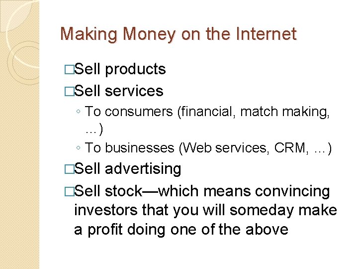 Making Money on the Internet �Sell products �Sell services ◦ To consumers (financial, match