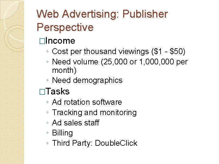 Web Advertising: Publisher Perspective �Income ◦ Cost per thousand viewings ($1 - $50) ◦
