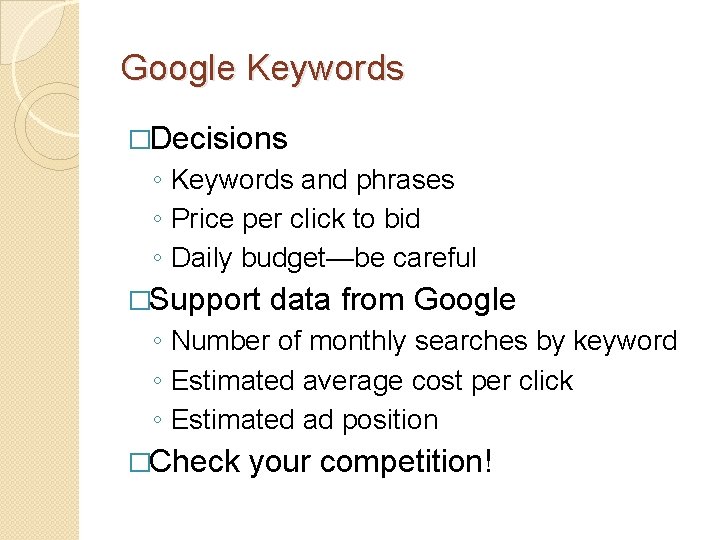 Google Keywords �Decisions ◦ Keywords and phrases ◦ Price per click to bid ◦