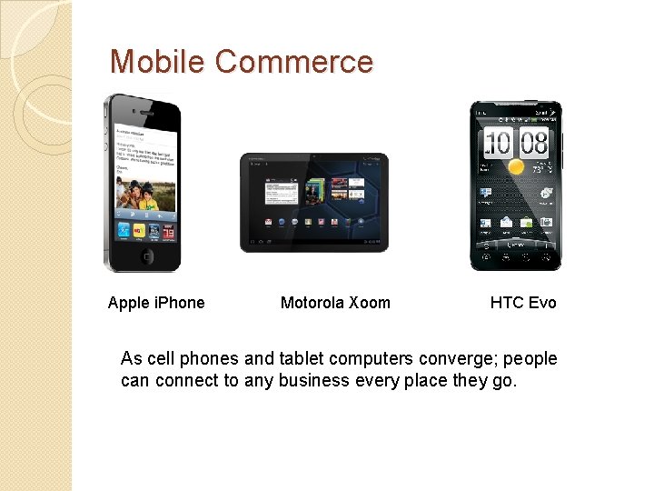 Mobile Commerce Apple i. Phone Motorola Xoom HTC Evo As cell phones and tablet