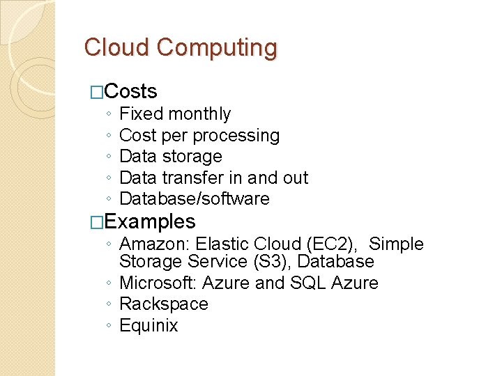 Cloud Computing �Costs ◦ ◦ ◦ Fixed monthly Cost per processing Data storage Data