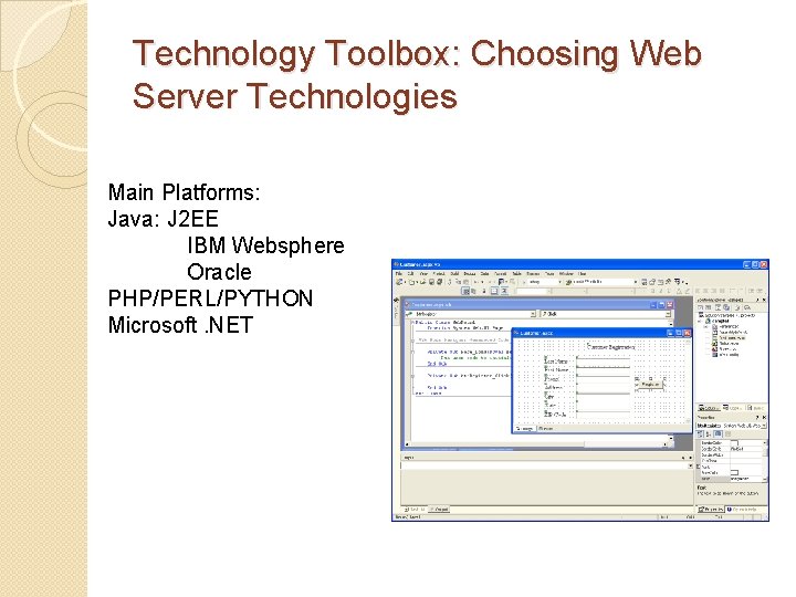 Technology Toolbox: Choosing Web Server Technologies Main Platforms: Java: J 2 EE IBM Websphere