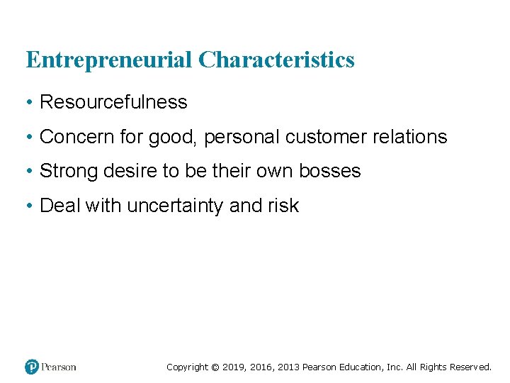 Entrepreneurial Characteristics • Resourcefulness • Concern for good, personal customer relations • Strong desire
