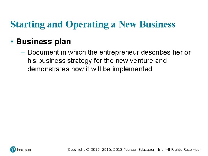 Starting and Operating a New Business • Business plan – Document in which the
