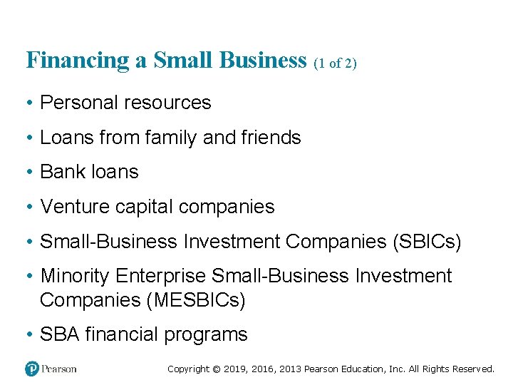 Financing a Small Business (1 of 2) • Personal resources • Loans from family