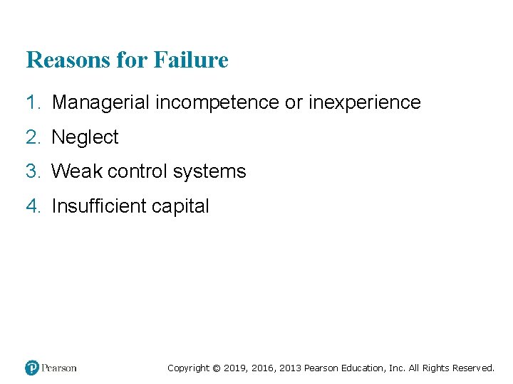 Reasons for Failure 1. Managerial incompetence or inexperience 2. Neglect 3. Weak control systems