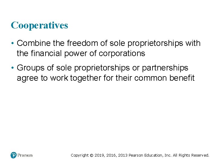 Cooperatives • Combine the freedom of sole proprietorships with the financial power of corporations