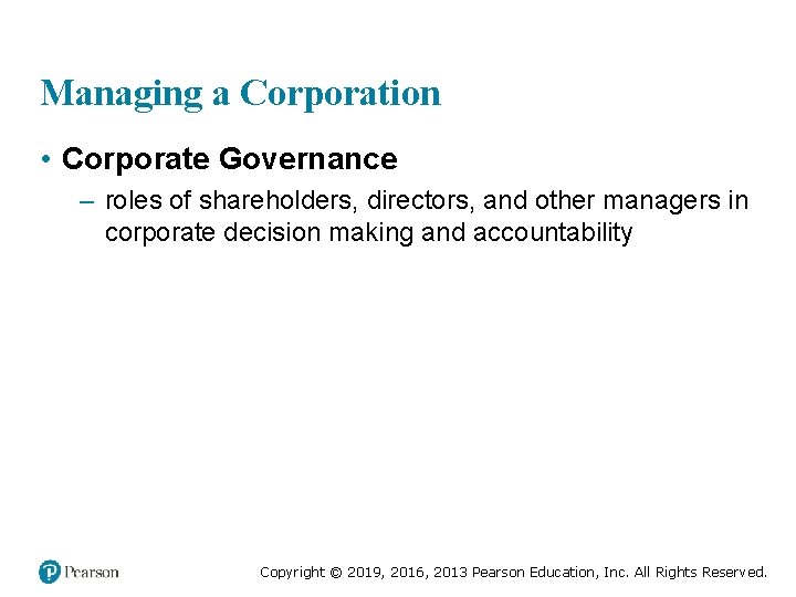Managing a Corporation • Corporate Governance – roles of shareholders, directors, and other managers