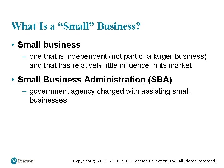 What Is a “Small” Business? • Small business – one that is independent (not