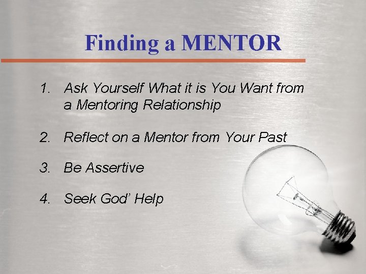 Finding a MENTOR 1. Ask Yourself What it is You Want from a Mentoring