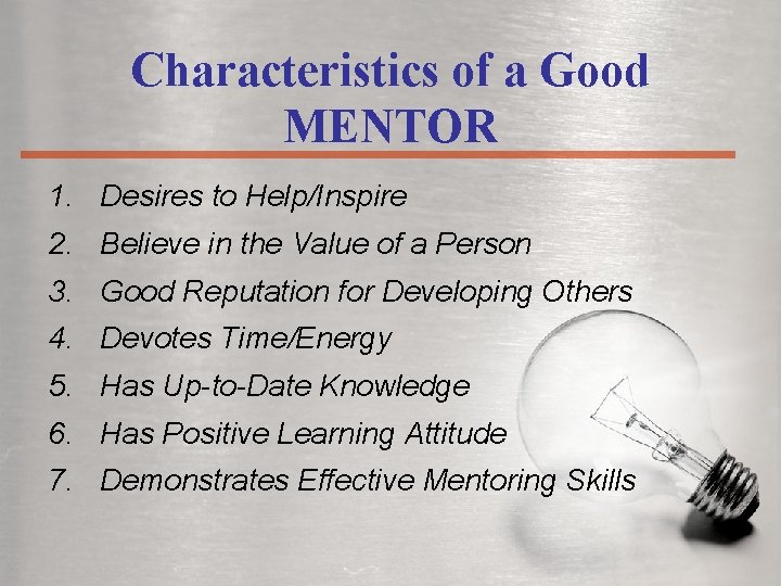 Characteristics of a Good MENTOR 1. Desires to Help/Inspire 2. Believe in the Value