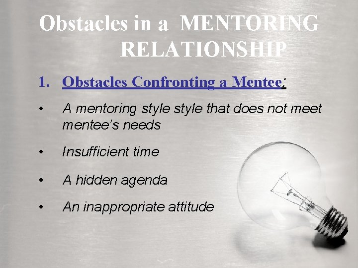 Obstacles in a MENTORING RELATIONSHIP 1. Obstacles Confronting a Mentee: • A mentoring style