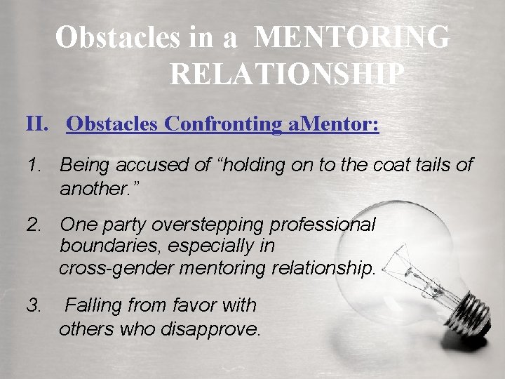 Obstacles in a MENTORING RELATIONSHIP II. Obstacles Confronting a. Mentor: 1. Being accused of