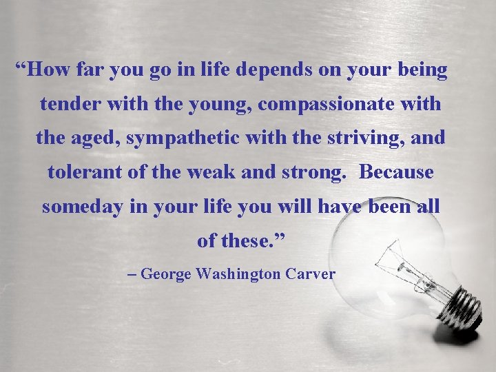 “How far you go in life depends on your being tender with the young,